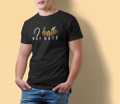 I Hustle no hate T-shirt