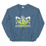 It's 420 Somewhere Unisex Sweatshirt