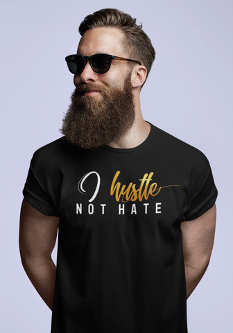 I Hustle no hate T-shirt